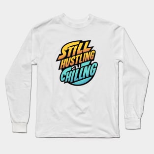 Still Hustling Still Chilling Long Sleeve T-Shirt